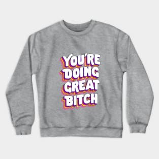 You're Doing Great Bitch by The Motivated Type in Pink Yellow and Purple Crewneck Sweatshirt